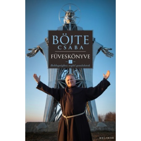 Böjte Csaba, Csender Levente: Böjte Csaba füveskönyve 2. - Boldogsághoz segítő gondolatok