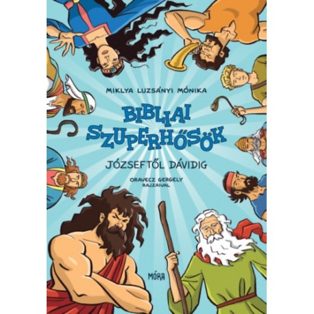 Miklya Luzsányi Mónika: Bibliai szuperhősök - Józseftől Dávidig