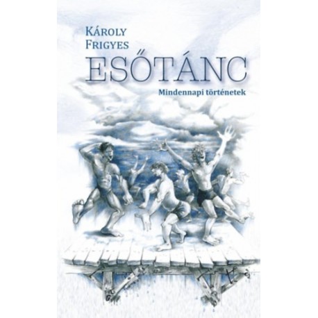 Károly Frigyes: Esőtánc - Mindennapi történetek