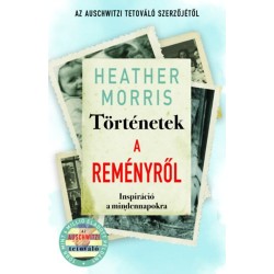 Heather Morris: Történetek a reményről - Inspiráció a mindennapokra