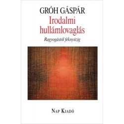 Gróh Gáspár: Irodalmi hullámlovaglás - Ragyogástól féknyúzig
