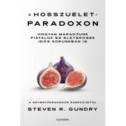 Steven R. Gundry: A hosszúélet-paradoxon - Hogyan maradjunk fiatalok és életerősek idős korunkba is