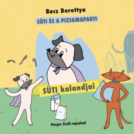 Becz Dorottya: Süti kalandjai 2. - Süti és a pizsamaparti