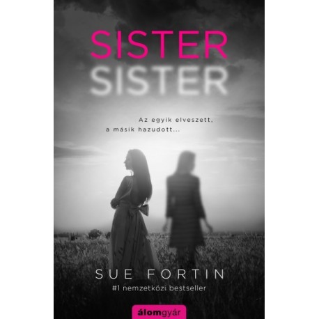 Sue Fortin: Sister, sister - Az egyik elveszett, a másik hazudott...