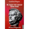 Gottfried Wagner: Ne legyen más istened rajtam kívül! - Richard Wagnerről