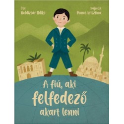 Boldizsár Ildikó: A fiú, aki felfedező akart lenni