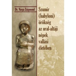 Dr. Varga Zsigmond: Szumir (babyloni) örökség az ural-altáji népek vallási életében