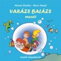 Pénzes Emília, Haui József: Varázs Balázs meséi - Kezdő olvasóknak