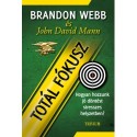 Brandon Webb, John David Mann: Totál fókusz - Hogyan hozzunk jó döntést stresszes helyzetben?