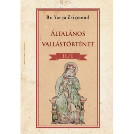 Dr. Varga Zsigmond: Általános vallástörténet II/1. kötet