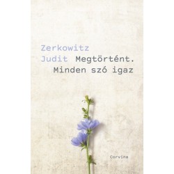 Zerkowitz Judit: Megtörtént. Minden szó igaz