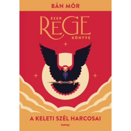 Bán Mór: A keleti szél harcosai - Ezer rege könyve
