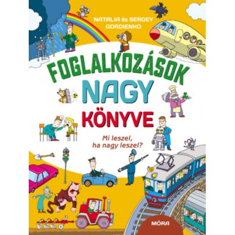 Natalia Gordienko, Sergey Gordienko: Foglalkozások nagy könyve - Mi leszel, ha nagy leszel?