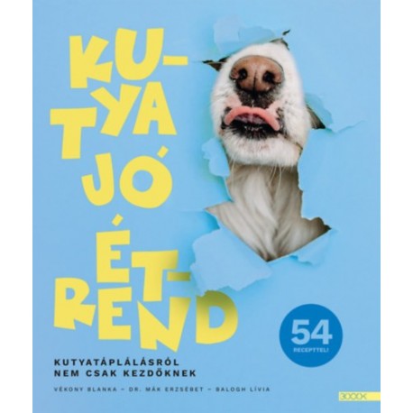 Vékony Blanka, Dr. Mák Erzsébet, Balogh Lívia: Kutya jó étrend - Kutyatáplálásról nem csak kezdőknek