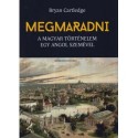 Bryan Cartledge: Megmaradni - A magyar történelem egy angol szemével