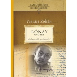 Vasvári Zoltán: Rónay György-tanulmányok - Csillagom, emlék: tégy tökéletessé...