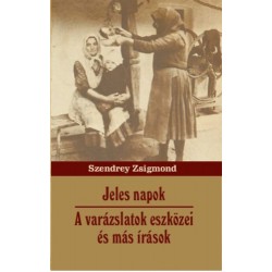 Szendrey Zsigmond: Jeles napok - A varázslatok eszközei és más írások
