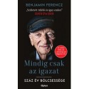 Benjamin Ferencz: Mindig csak az igazat! - Száz év bölcsessége