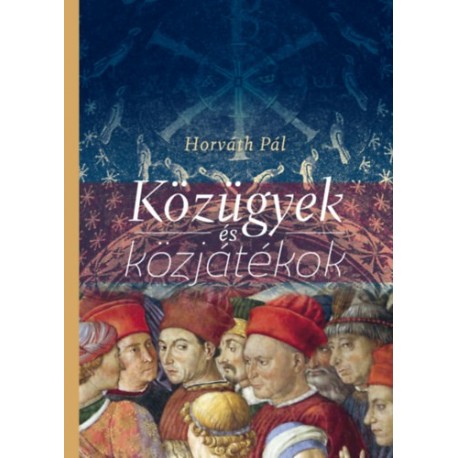 Horváth Pál: Közügyek és közjátékok