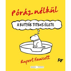 Rupert Fawcett: Póráz nélkül - A kutyák titkos élete