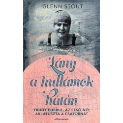 Glenn Stout: Lány a hullámok hátán - Trudy Ederle, az első nő, aki átúszta a Csatornát