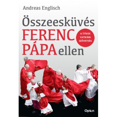 Andreas Englisch: Összeesküvés Ferenc pápa ellen - A titkos vatikáni szövetség