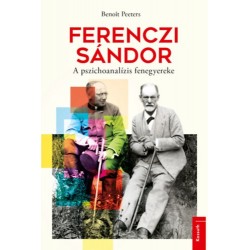 Benoit Peeters: Ferenczi Sándor - A pszichoanalízis fenegyereke