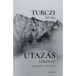 Turczi István: Utazás törölve - Egybegyűjtött versfordítások