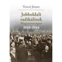 Vonyó József: Jobboldali radikálisok Magyarországon 1919-1944. - Tanulmányok, dokumentumok