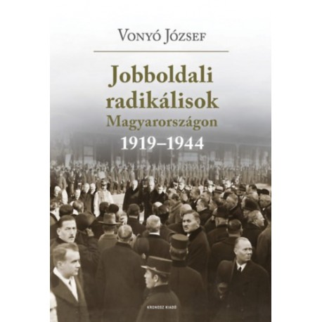 Vonyó József: Jobboldali radikálisok Magyarországon 1919-1944. - Tanulmányok, dokumentumok