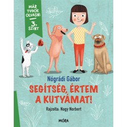 Nógrádi Gábor: Segítség, értem a kutyámat! - Már tudok olvasni - 3. szint