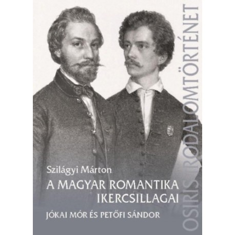 Szilágyi Márton: A magyar romantika ikercsillagai - Jókai Mór és Petőfi Sándor