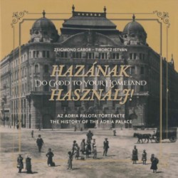 Zsigmond Gábor, Tiborcz István: Hazának Használj! - Az Adria-Palota története