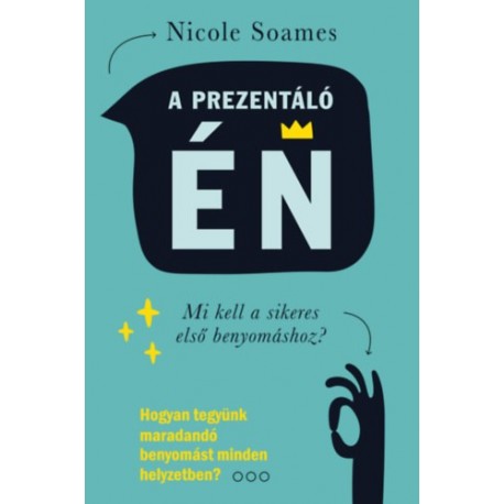 Nicole Soames: A prezentáló én - Mi kell a sikeres első benyomáshoz?