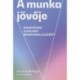 Greg Shaw, Deanna Mulligan: A munka jövője - Okoscégek a holnap munkavállalóiért
