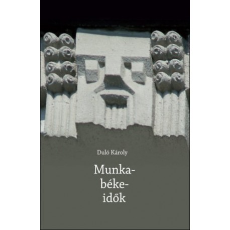 Duló Károly: Munka-béke-idők