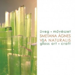 Smetana Ágnes: Via naturalis - Üveg művészet - Glass art
