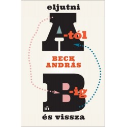 Beck András: Eljutni A-tól B-ig és vissza