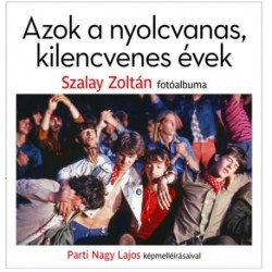 Szalay Zoltán, Parti Nagy Lajos: Azok a nyolcvanas, kilencvenes évek