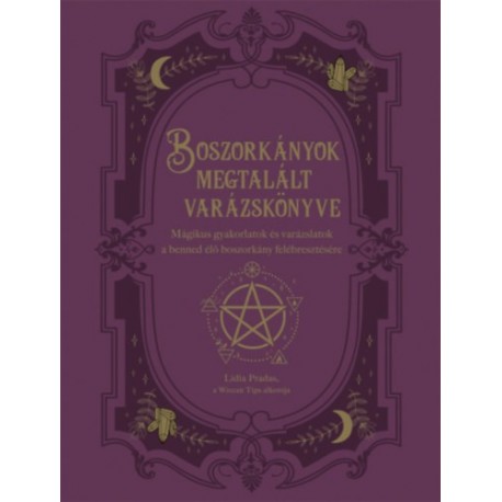 Lidia Pradas: Boszorkányok megtalált varázskönyve - Mágikus gyakorlatok és varázslatok a benned élő boszorkány felébresztésére