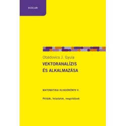 Obádovics J. Gyula: Vektoranalízis és alkalmazása - Matematikai olvasókönyv V. - Példák, feladatok, megoldások