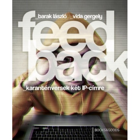 Barak László, Vida Gergely: Feedback - karanténversek két IP-címre