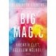 Elizabeth Gilbert: Big Magic - Kreatív élet, félelem nélkül!