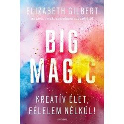 Elizabeth Gilbert: Big Magic - Kreatív élet, félelem nélkül!
