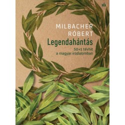 Milbacher Róbert: Legendahántás - 50+1 tévhit a magyar irodalomban