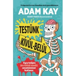 Adam Kay: Testünk kívül-belül - Egy teljes (és totál undi) anatómiai kalauz
