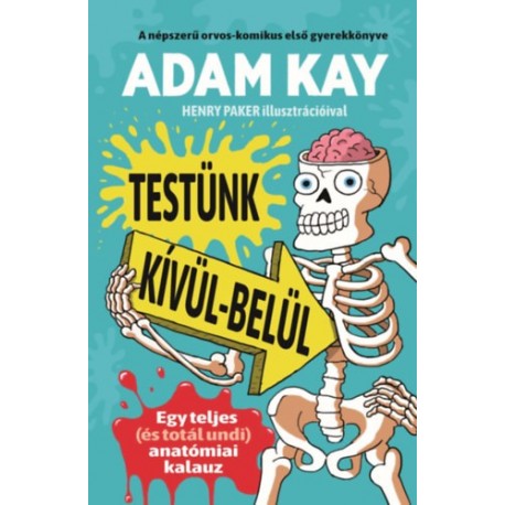 Adam Kay: Testünk kívül-belül - Egy teljes (és totál undi) anatómiai kalauz