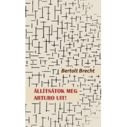 Bertold Brecht: Állítsátok meg Arturo Uit!