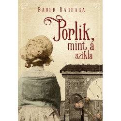 Bauer Barbara: Porlik, mint a szikla