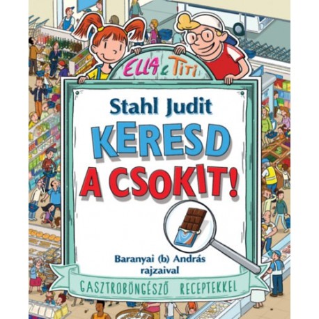 Stahl Judit: Keresd a csokit! - Gasztroböngésző receptekkel
